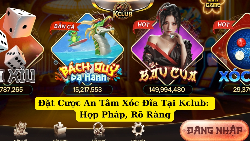 đặt cược an tâm xóc đĩa kclub hợp pháp, rõ ràng