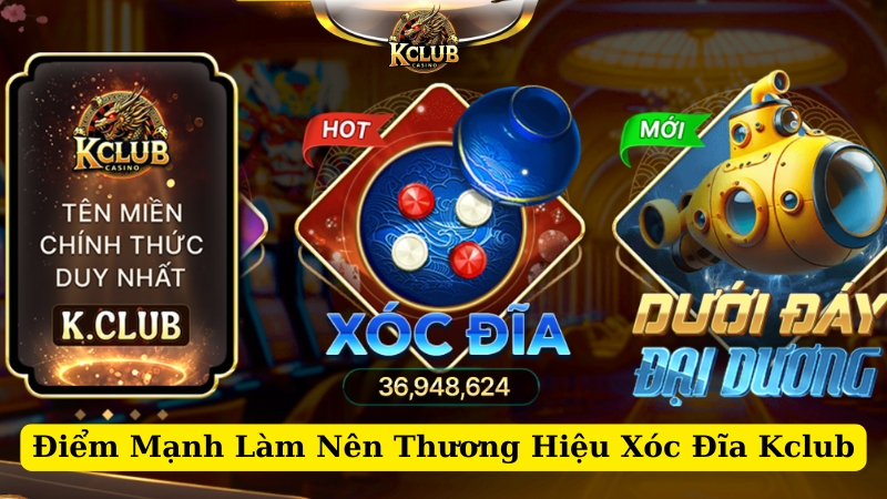 điểm mạnh làm nên thương hiệu xóc đĩa kclub 1