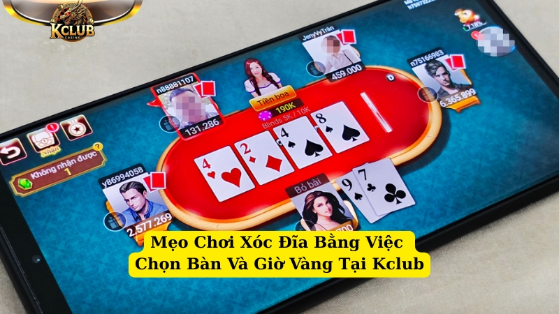 mẹo chơi xóc đĩa bằng việc chọn bàn và giờ vàng tại kclub