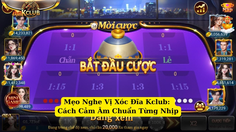 mẹo nghe vị xóc đĩa kclub cách cảm âm chuẩn từng nhịp
