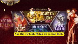 xóc đĩa tứ linh kclub có gì đặc biệt